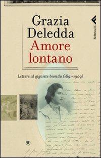 Amore lontano. Lettere al gigante biondo (1891-1909) - Grazia Deledda - copertina