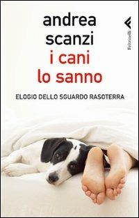 I cani lo sanno. Elogio dello sguardo rasoterra - Andrea Scanzi - copertina