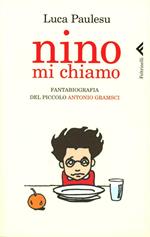 Nino mi chiamo. Fantabiografia del piccolo Antonio Gramsci