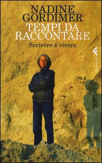 Tempi da raccontare. Scrivere e vivere - Nadine Gordimer - copertina