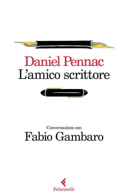 L' amico scrittore. Conversazione con Fabio Gambaro - Daniel Pennac - 2