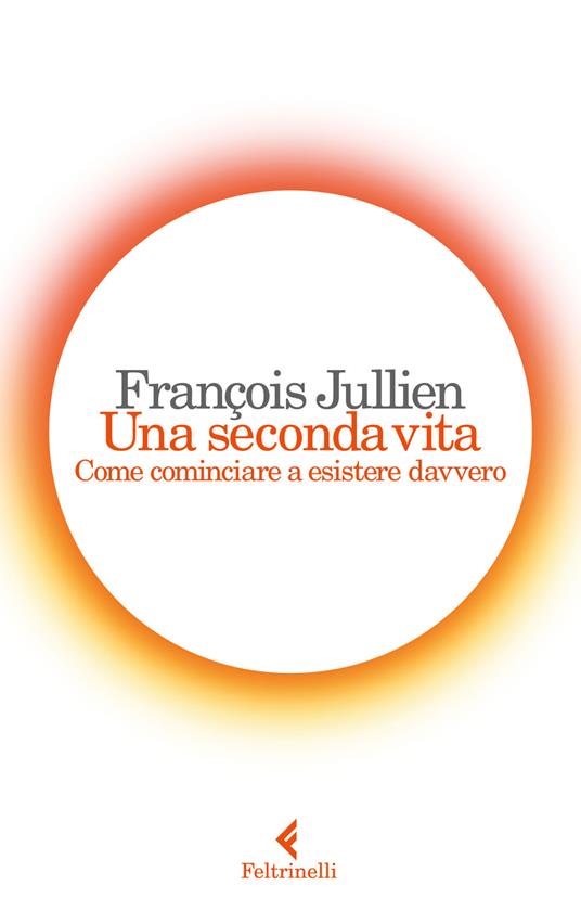 Una seconda vita. Come cominciare a esistere davvero - François Jullien - copertina