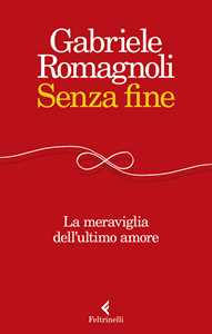 Senza fine. La meraviglia dell'ultimo amore