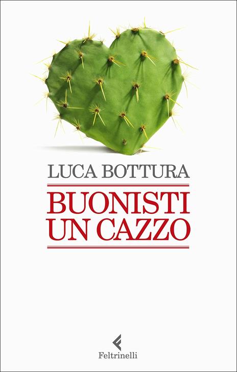 Buonisti un cazzo - Luca Bottura - 2