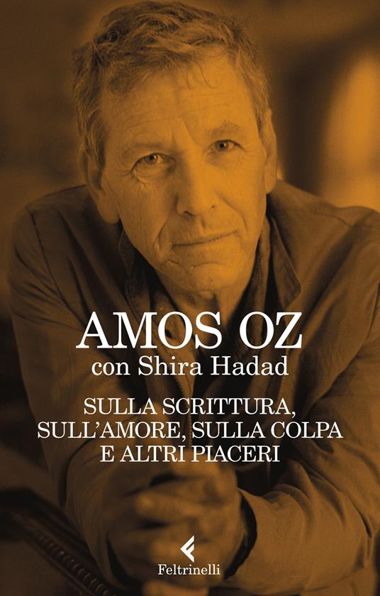 Sulla scrittura, sull’amore, sulla colpa e altri piaceri - Amos Oz,Shira Hadad - copertina