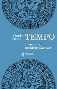 Libro Tempo. Il sogno di uccidere Chrónos Guido Tonelli