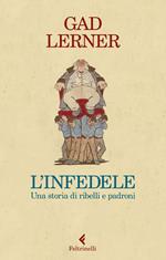 L' infedele. Una storia di ribelli e padroni