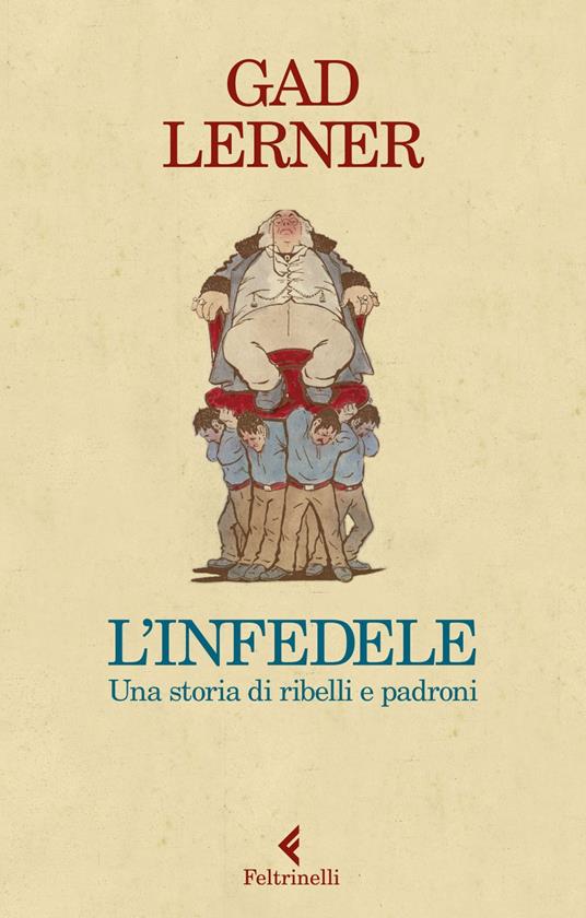 L'infedele. Una storia di ribelli e padroni - Gad Lerner - copertina