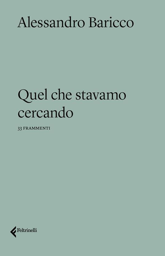 Quel che stavamo cercando - Alessandro Baricco - Libro - Feltrinelli -  Varia