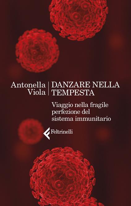 Danzare nella tempesta. Viaggio nella fragile perfezione del sistema immunitario - Antonella Viola - copertina