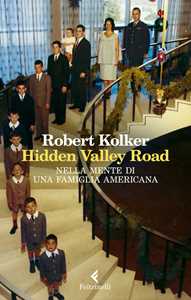 Libro Hidden Valley Road. Nella mente di una famiglia americana Robert Kolker