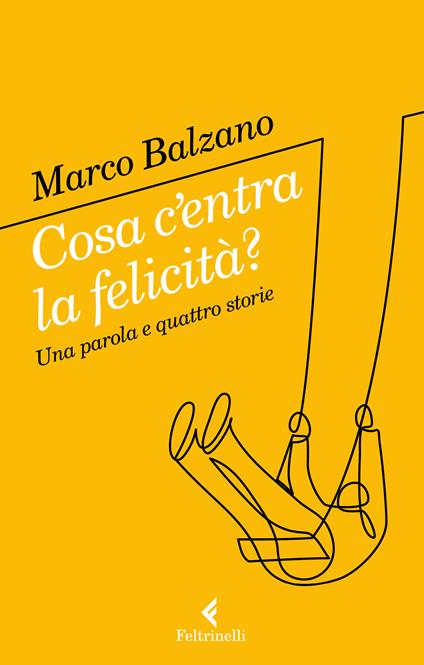 Cosa c'entra la felicità? Una parola e quattro storie - Marco Balzano - copertina