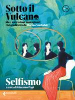 Sotto il vulcano. Idee/Narrazioni/Immaginari. Rivista trimestrale. Vol. 5: Selfismo