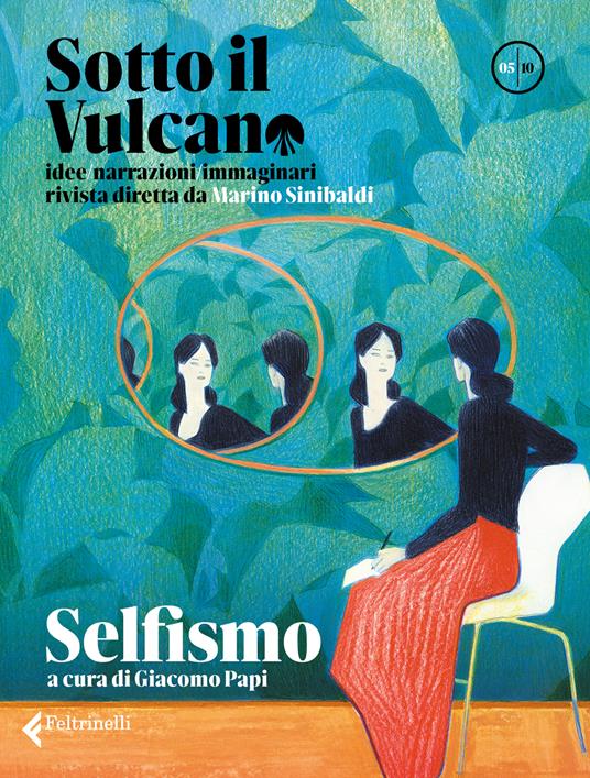 Sotto il vulcano. Idee/Narrazioni/Immaginari. Rivista trimestrale. Vol. 5:  Selfismo - Giacomo Papi - Libro - Feltrinelli - Varia