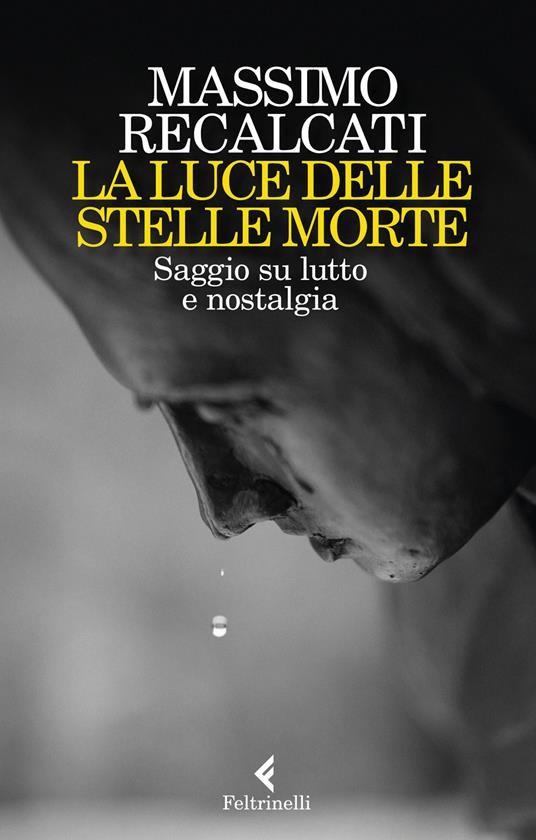 La luce delle stelle morte. Saggio su lutto e nostalgia - Massimo Recalcati - copertina