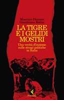 Libro La tigre e i gelidi mostri. Una verità d'insieme sulle stragi politiche in Italia Gianfranco Bettin Maurizio Dianese