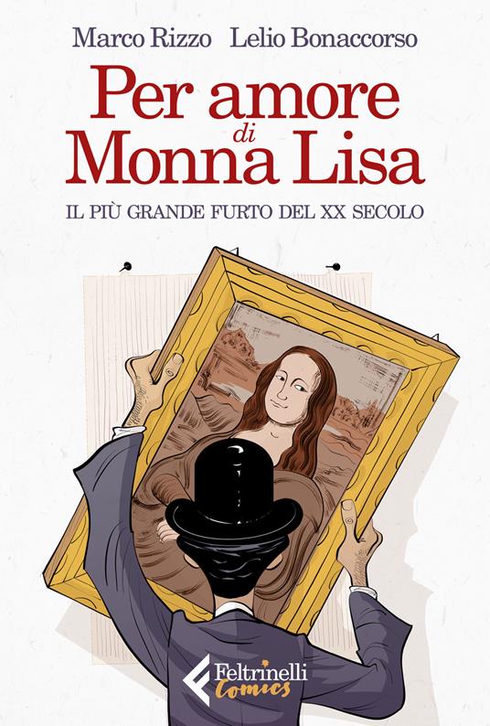 Per amore di Monna Lisa. Il più grande furto del XX secolo - Marco Rizzo,Lelio Bonaccorso - copertina