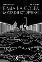 Libro È mia la colpa. La vita dei Joy Division Mattia Tassaro Lorenzo Coltellacci