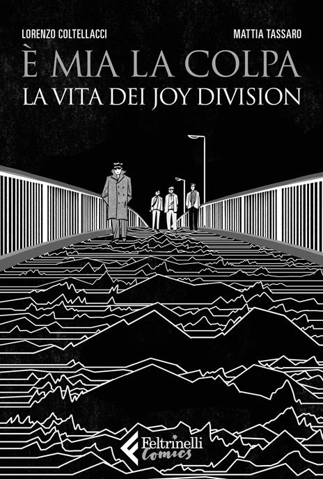 È mia la colpa. La vita dei Joy Division - Mattia Tassaro,Lorenzo Coltellacci - copertina