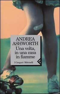 Una volta, in una casa in fiamme - Andrea Ashworth - copertina