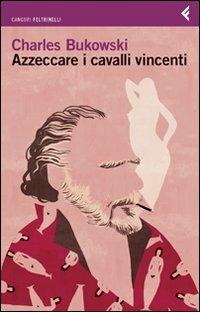 Azzeccare i cavalli vincenti - Charles Bukowski - copertina