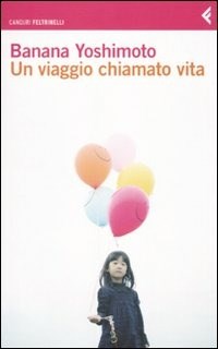 Un viaggio chiamato vita - Banana Yoshimoto - Libro - Feltrinelli - I  canguri