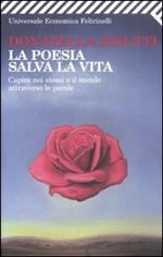 La poesia salva la vita. Capire noi stessi e il mondo attraverso le parole