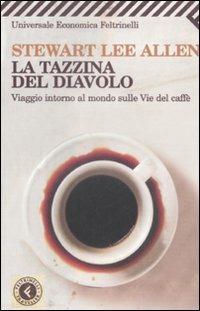 La tazzina del diavolo. Viaggio intorno al mondo sulle vie del caffè - Stewart L. Allen - copertina