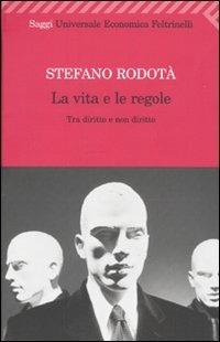 La vita e le regole. Tra diritto e non diritto - Stefano Rodotà - copertina