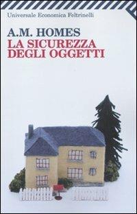 La sicurezza degli oggetti - A. M. Homes - copertina