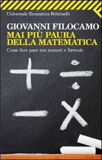 Mai più paura della matematica. Come fare pace con numeri e formule - Giovanni Filocamo - copertina