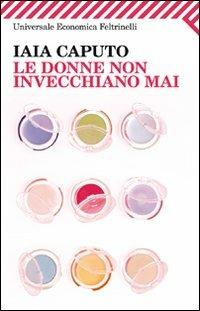 Le donne non invecchiano mai - Iaia Caputo - copertina