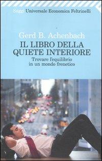 Il libro della quiete interiore. Trovare l'equilibrio in un mondo frenetico - Gerd B. Achenbach - copertina