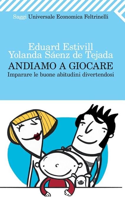 Andiamo a giocare. Imparare le buone abitudini divertendosi - Eduard Estivill,Yolanda Saenz de Tejada - copertina