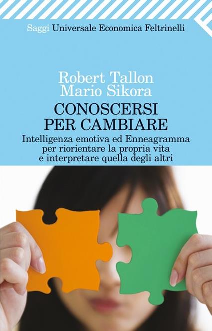 Conoscersi per cambiare. Intelligenza emotiva ed enneagramma per riorientare la propria vita e interpretare quella degli altri - Robert Tallon,Mario Sikora - copertina