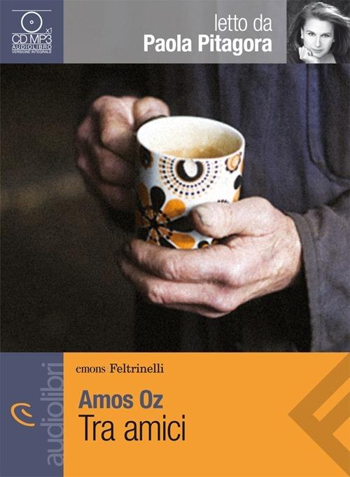Tra amici letto da Paola Pitagora. Audiolibro. CD Audio formato MP3 - Amos Oz - copertina