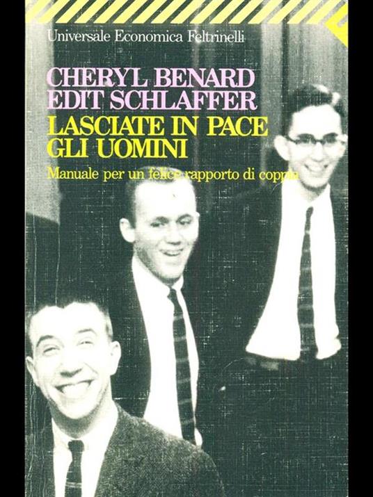 Lasciate in pace gli uomini. Manuale per un felice rapporto di coppia - Cheryl Benard,Edit Schlaffer - 2