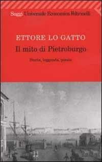 Il mito di Pietroburgo. Storia, leggenda, poesia - Ettore Lo Gatto - copertina