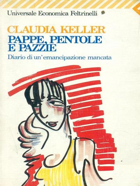 Pappe, pentole e pazzie. Diario di un'emancipazione mancata - Claudia Keller - 2