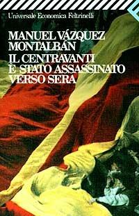 Il centravanti è stato assassinato verso sera - Manuel Vázquez Montalbán - copertina