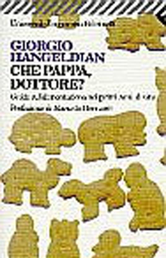 Che pappa dottore? Guida all'alimentazione nei primi anni di vita - Giorgio Hangeldian - 3