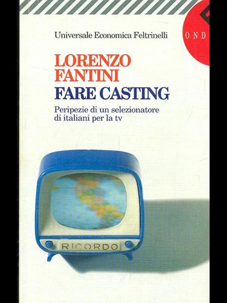 Fare casting. Peripezie di un selezionatore di italiani per la Tv - Lorenzo Fantini - 2