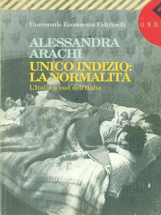 Unico indizio: la normalità. L'Italia a sud dell'Italia - Alessandra Arachi - copertina