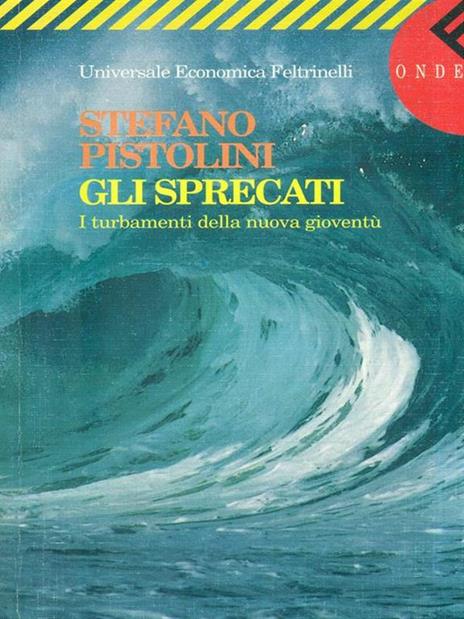 Gli sprecati. I turbamenti della nuova gioventù. Onde - Stefano Pistolini - 2