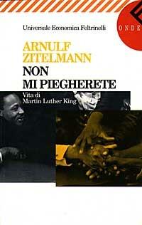 Non mi piegherete. Vita di Martin Luther King - Arnulf Zitelmann - copertina