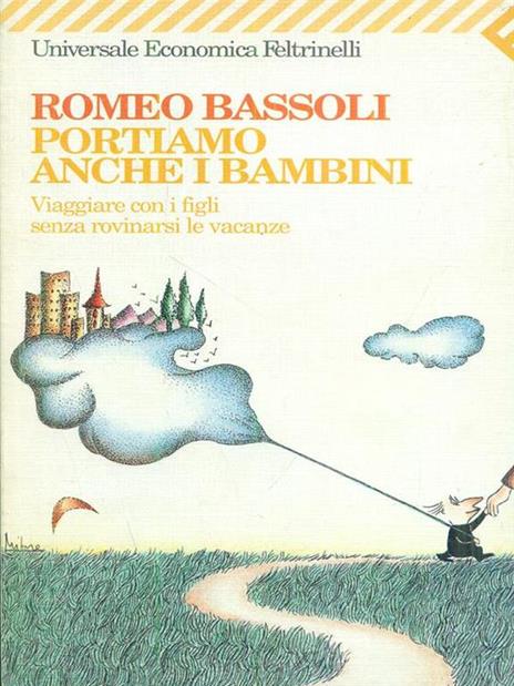 Portiamo anche i bambini. Viaggiare con i figli senza rovinarsi le vacanze - Romeo Bassoli - 4