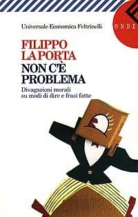 Non c'è problema. Divagazioni morali su modi di dire e frasi fatte - Filippo La Porta - copertina