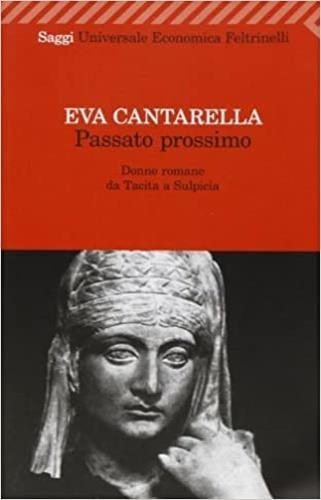 Passato prossimo. Donne romane da Tacita a Sulpicia - Eva Cantarella - 2