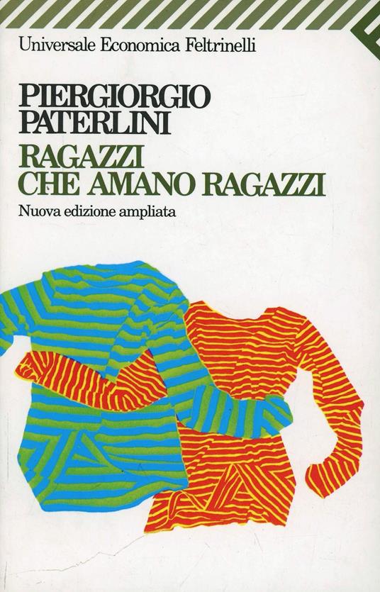 Ragazzi che amano ragazzi - Piergiorgio Paterlini - Libro - Feltrinelli -  Universale economica