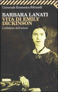 Vita di Emily Dickinson. L'alfabeto dell'estasi - Barbara Lanati - copertina